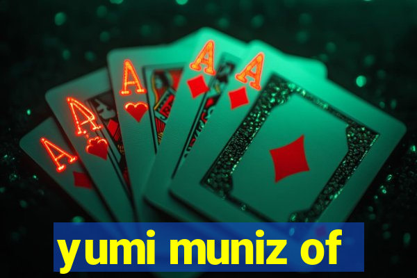 yumi muniz of